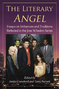 Cover image for The Literary Angel: Essays on Influences and Traditions Reflected in the Joss Whedon Series