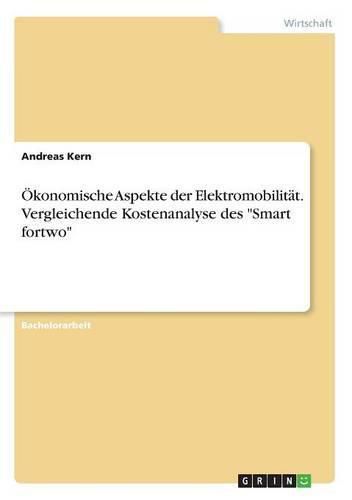 Cover image for OEkonomische Aspekte der Elektromobilitat. Vergleichende Kostenanalyse des Smart fortwo