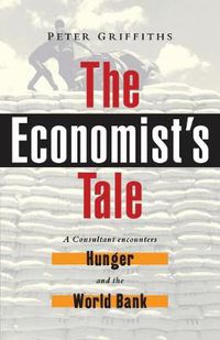 Cover image for The Economist's Tale: A Consultant Encounters Hunger and the World Bank