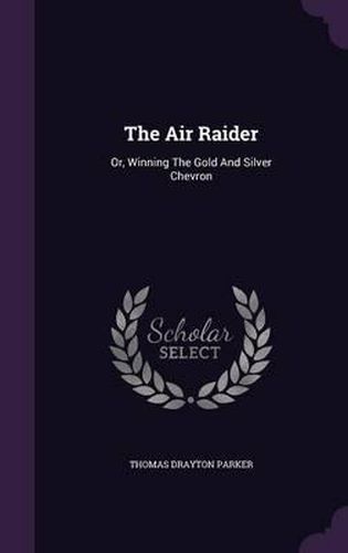 Cover image for The Air Raider: Or, Winning the Gold and Silver Chevron