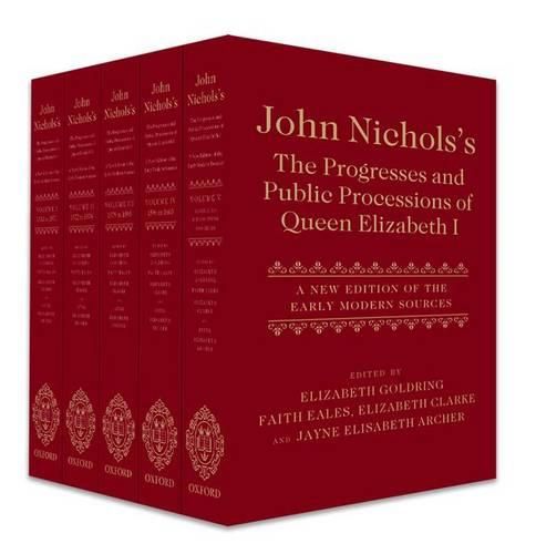 John Nichols's The Progresses and Public Processions of Queen Elizabeth I: A New Edition of the Early Modern Sources