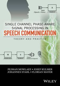 Cover image for Single Channel Phase-Aware Signal Processing in Speech Communication: Theory and Practice