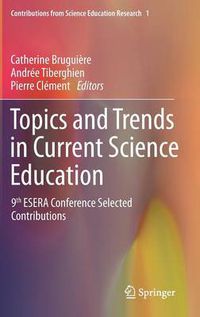 Cover image for Topics and Trends in Current Science Education: 9th ESERA Conference Selected Contributions