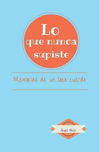 Cover image for Lo que nunca supiste: Memorias de Un Loco Cuerdo