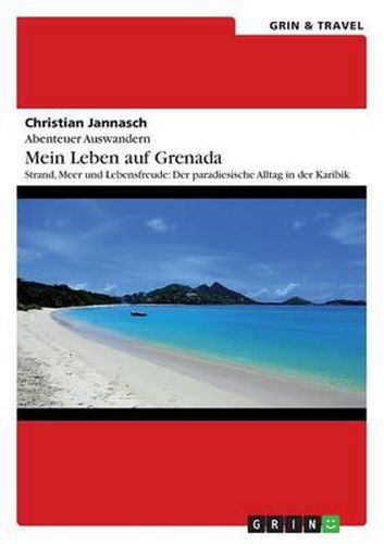 Abenteuer Auswandern. Mein Leben auf Grenada: Strand, Meer und Lebensfreude: Der paradiesische Alltag in der Karibik