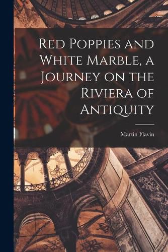 Cover image for Red Poppies and White Marble, a Journey on the Riviera of Antiquity