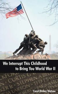 Cover image for We Interrupt This Childhood to Bring You World War II