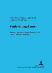 Cover image for Verflechtungsfiguren: Intertextualitaet Und Intermedialitaet in Der Kultur Oesterreich-Ungarns