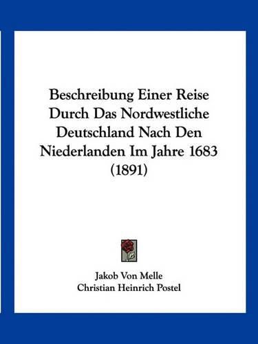 Cover image for Beschreibung Einer Reise Durch Das Nordwestliche Deutschland Nach Den Niederlanden Im Jahre 1683 (1891)