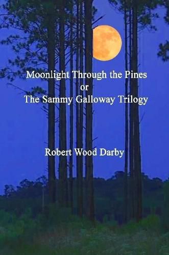 Cover image for Moonlight Through the Pines or the Sammy Galloway Trilogy