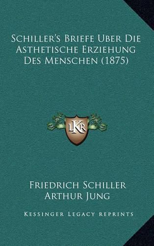 Cover image for Schiller's Briefe Uber Die Asthetische Erziehung Des Menschen (1875)