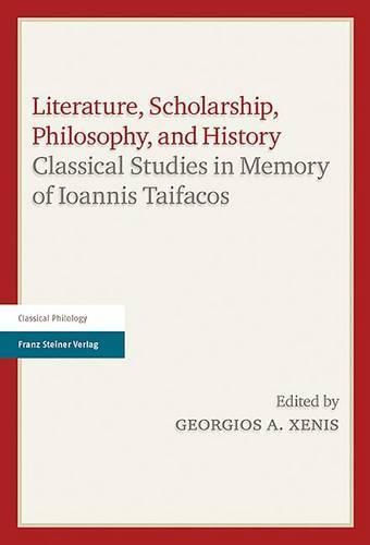 Cover image for Literature, Scholarship, Philosophy, and History: Classical Studies in Memory of Ioannis Taifacos