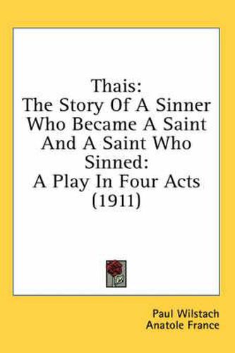 Cover image for Thais: The Story of a Sinner Who Became a Saint and a Saint Who Sinned: A Play in Four Acts (1911)