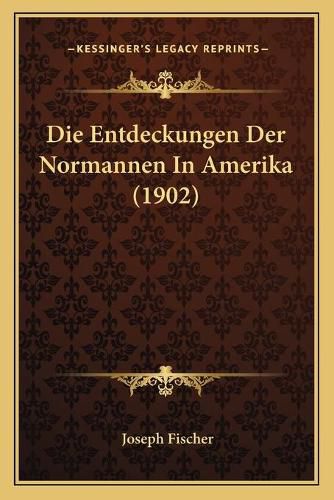 Cover image for Die Entdeckungen Der Normannen in Amerika (1902)