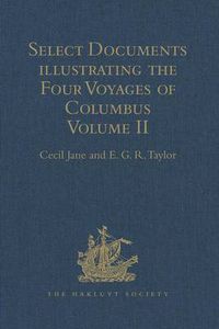 Cover image for Select Documents illustrating the Four Voyages of Columbus: Including those contained in R.H. Major's Select Letters of Christopher Columbus. Volume II