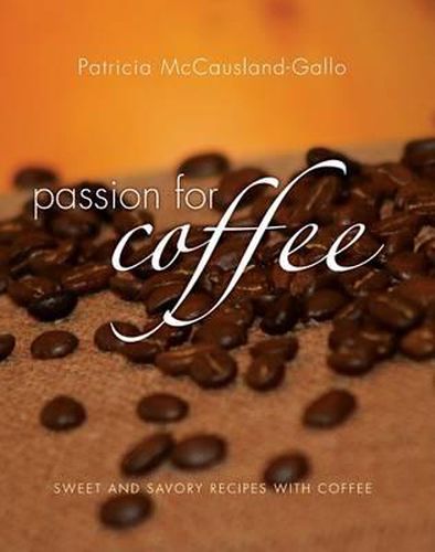 Cover image for Passion for Coffee: Sweet and Savory Recipes with Coffee