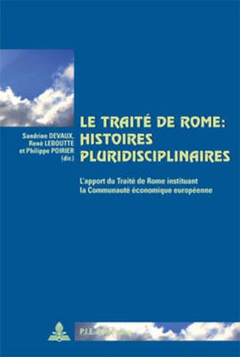 Cover image for Le Traitae De Rome: Histoires Pluridisciplinaires : L'apport Du Traitae De Rome Instituant La Communautae Aeconomique Europaeenne