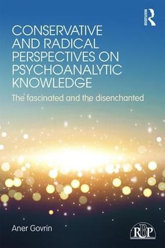 Cover image for Conservative and Radical Perspectives on Psychoanalytic Knowledge: The fascinated and the disenchanted