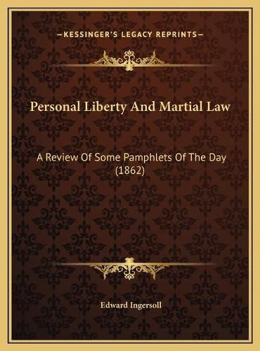 Cover image for Personal Liberty and Martial Law: A Review of Some Pamphlets of the Day (1862)