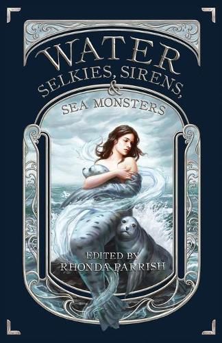 Cover image for Water: Selkies, Sirens, & Sea Monsters