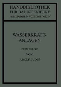 Cover image for Wasserkraftanlagen: Erste Halfte Planung, Triebwasserleitungen Und Kraftwerke