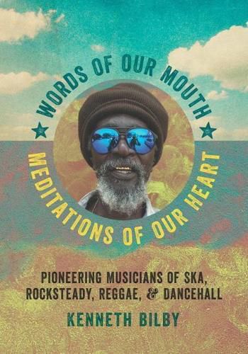 Cover image for Words of Our Mouth, Meditations of Our Heart: Pioneering Musicians of Ska, Rocksteady, Reggae, and Dancehall