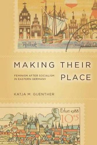 Cover image for Making Their Place: Feminism After Socialism in Eastern Germany