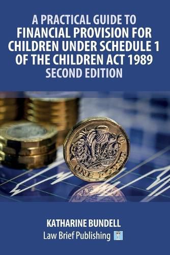 Cover image for A Practical Guide to Financial Provision for Children under Schedule 1 of the Children Act 1989 - Second Edition