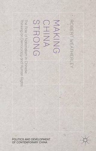 Cover image for Making China Strong: The Role of Nationalism in Chinese Thinking on Democracy and Human Rights