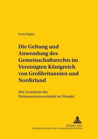 Cover image for Die Geltung Und Anwendung Des Gemeinschaftsrechts Im Vereinigten Koenigreich Von Grossbritannien Und Nordirland: Der Grundsatz Der Parlamentssouveraenitaet Im Wandel