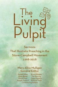 Cover image for Living Pulpit: Sermons That Illustrate Preaching in the Stone-Campbell Movement 1968-2018