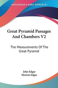 Cover image for Great Pyramid Passages and Chambers V2: The Measurements of the Great Pyramid