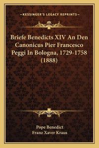 Cover image for Briefe Benedicts XIV an Den Canonicus Pier Francesco Peggi in Bologna, 1729-1758 (1888)