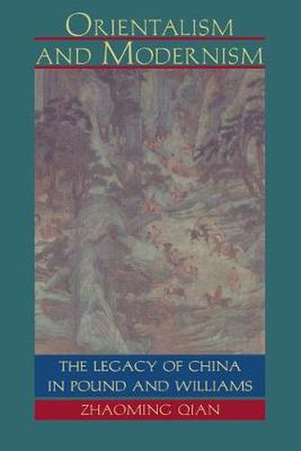 Orientalism and Modernism: The Legacy of China in Pound and Williams