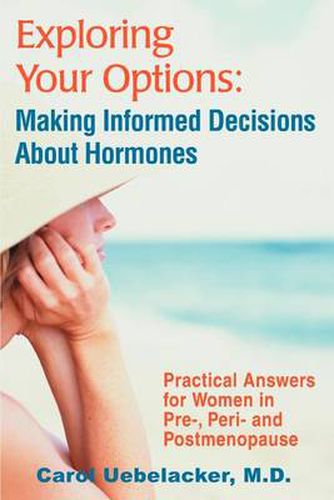 Cover image for Exploring Your Options: Making Informed Decisions About Hormones: Practical Answers for Women in Pre-, Peri- and Post Menopause