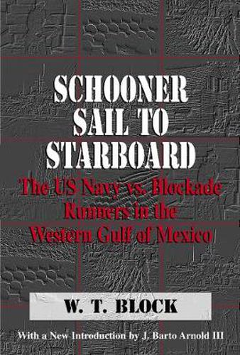 Cover image for Schooner Sail to Starboard: The US Navy vs. Blockade Runners in the Western Gulf of Mexico