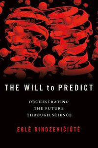 Cover image for The Will to Predict: Orchestrating the Future through Science