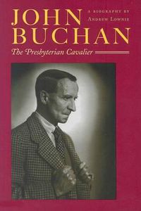 Cover image for John Buchan: The Presbyterian Cavalier