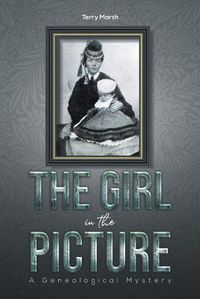 Cover image for The Girl in the Picture: A Genealogical Mystery