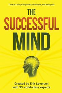 Cover image for The Successful Mind: Tools to Living a Purposeful, Productive, and Happy Life