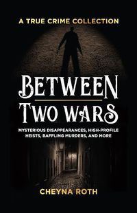 Cover image for Between Two Wars: A True Crime Collection