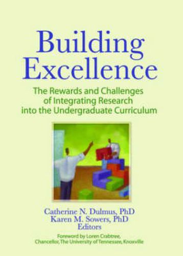 Cover image for Building Excellence: The Rewards and Challenges of Integrating Research into the Undergraduate Curriculum: The Rewards and Challenges of Integrating Research into the Undergraduate Curriculum