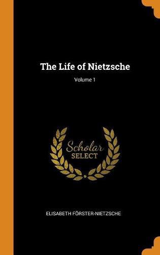 The Life of Nietzsche; Volume 1