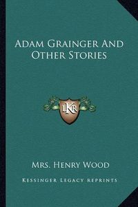 Cover image for Adam Grainger and Other Stories