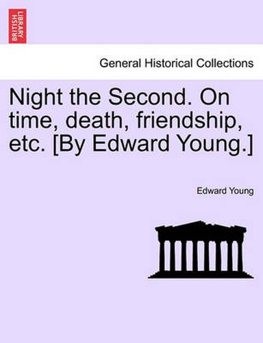 Cover image for Night the Second. on Time, Death, Friendship, Etc. [by Edward Young.]
