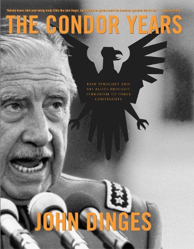 Cover image for The Condor Years: How Pinochet and His Allies Brought Terrorism to Three Continents