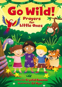 Cover image for Go Wild! Prayers for Little Ones