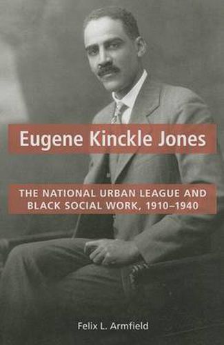 Cover image for Eugene Kinckle Jones: The National Urban League and Black Social Work, 1910-1940