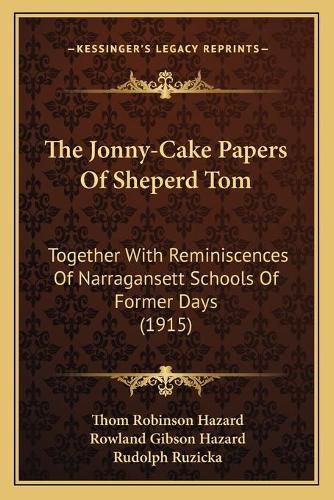 The Jonny-Cake Papers of Sheperd Tom: Together with Reminiscences of Narragansett Schools of Former Days (1915)