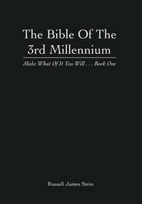 Cover image for The Bible of the 3rd Millennium: Make What of It You Will... Book One